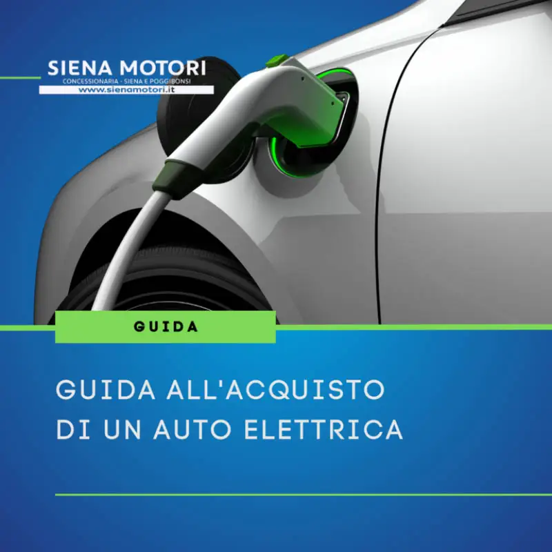 I vantaggi dell’acquisto di un’auto elettrica - Scoprili con Siena Motori