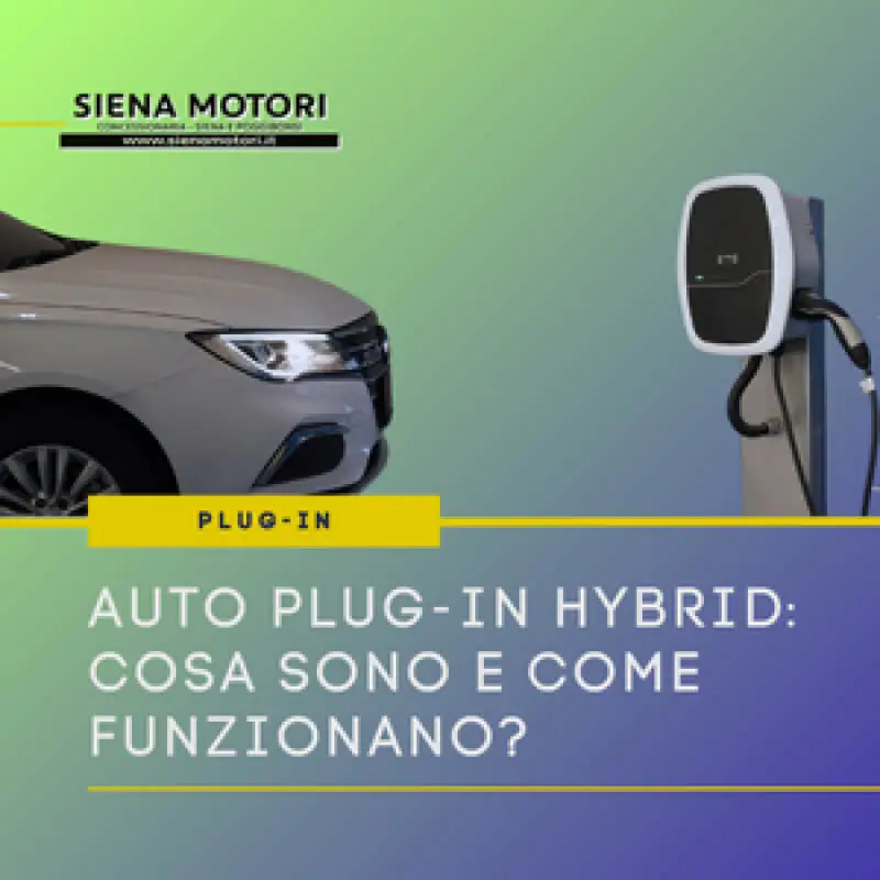 Auto Plug-In Hybrid: cosa sono e come funzionano. Siena Motori è qui per rispondere alle tue domande